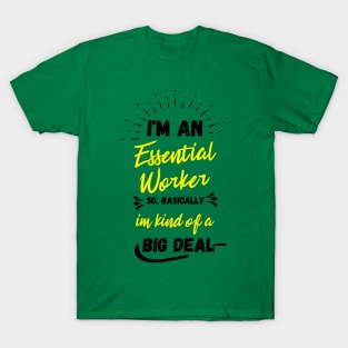 i'm an essential work so i'm a big deal T-Shirt